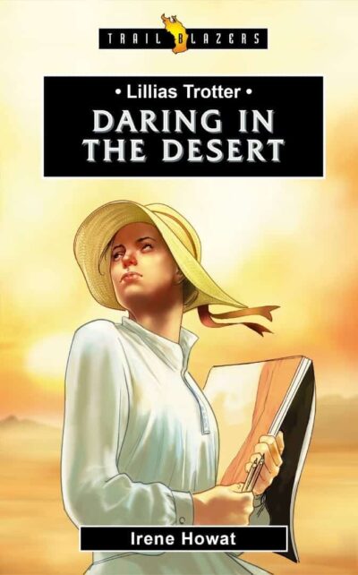 LILIAS TROTTER; DARING IN THE DESERT