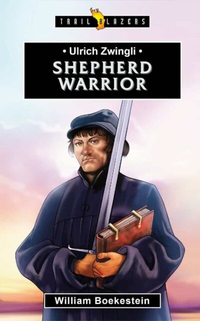 ULRICH ZWINGLI; SHEPHERD WARRIOR