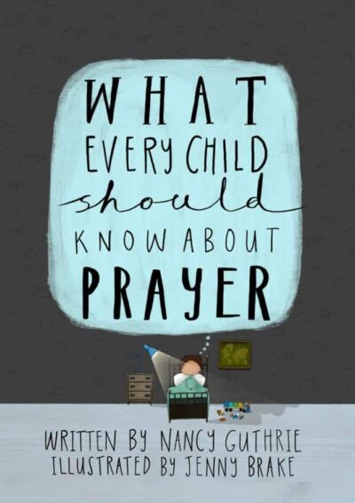 What Every Child Should Know About Prayer