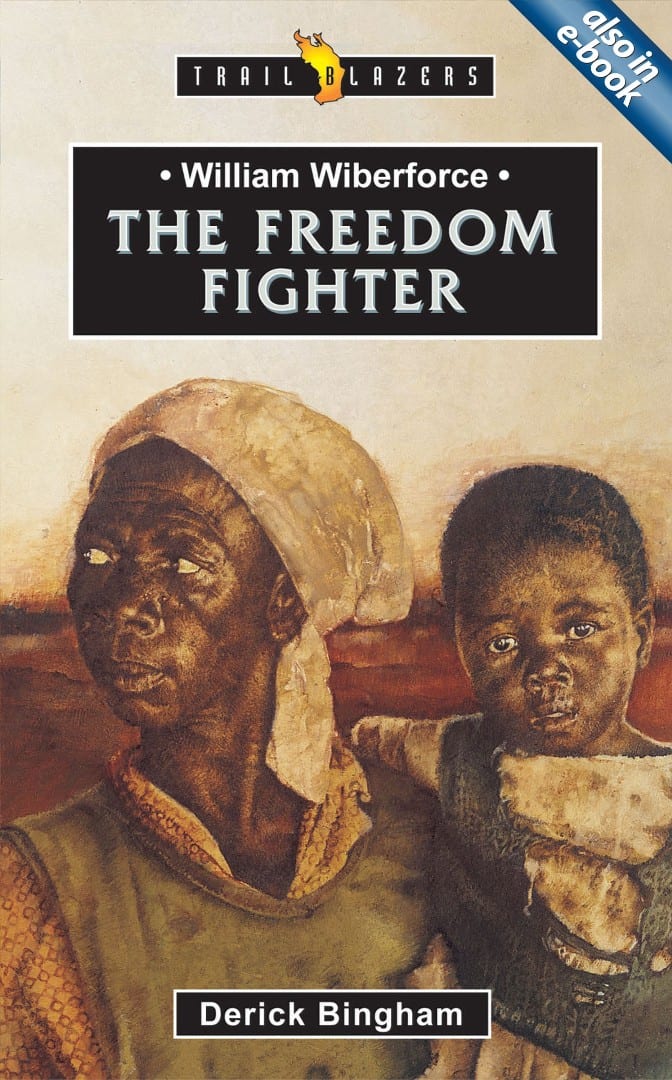 WILLIAM WILBERFORCE; THE FREEDOM FIGHTER