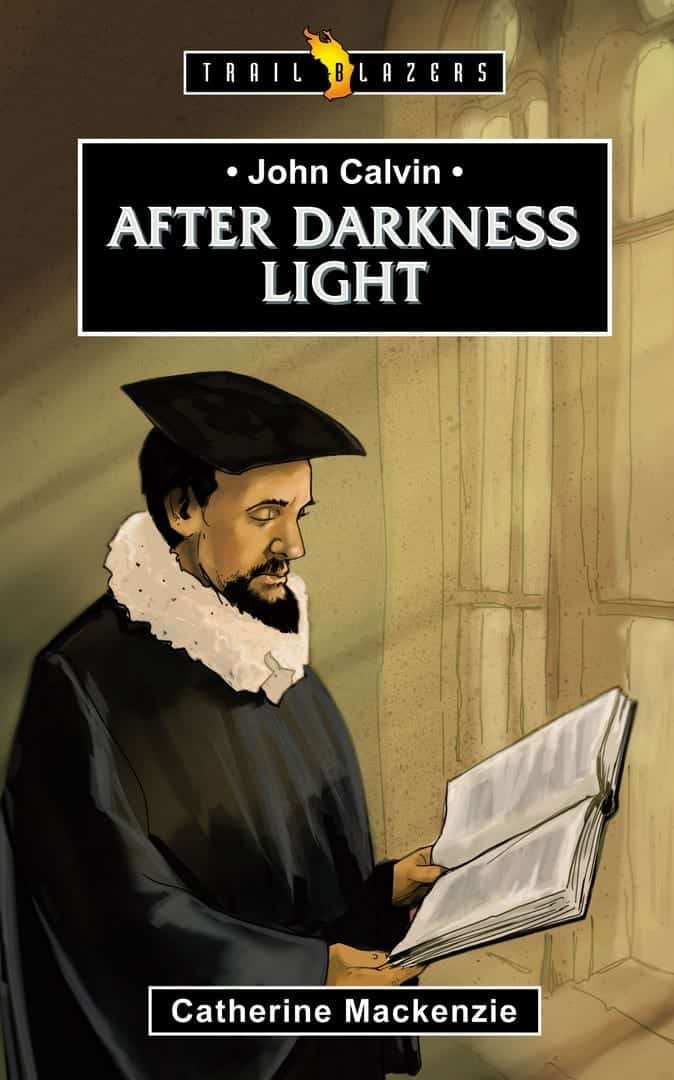 JOHN CALVIN; AFTER DARKNESS LIGHT