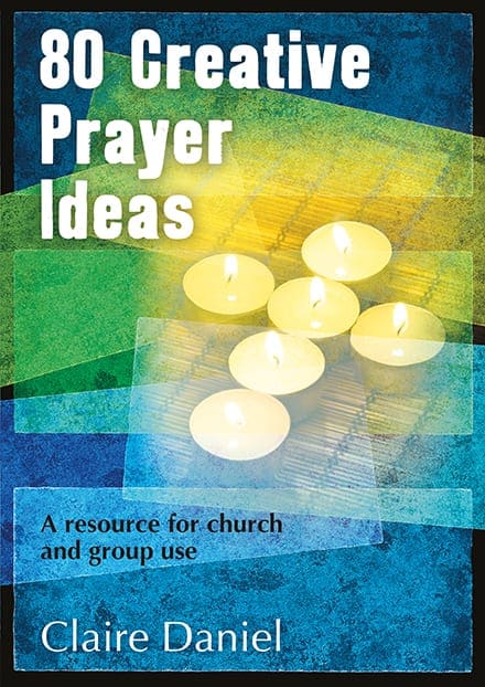 80 Creative Prayer Ideas: A Resource for Church and Group Use