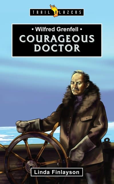WILFRED GRENFELL; COURAGEOUS DOCTOR