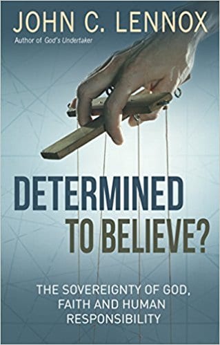 Determined to Believe: The Sovereignty of God, Freedom, Faith, and Human Responsibility