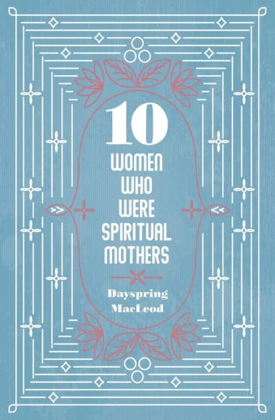 10 Women Who Were Spiritual mothers