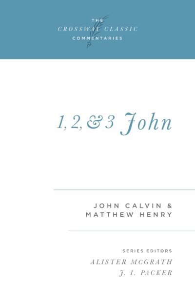 1, 2, and 3 John --Crossway Classic Commentaries