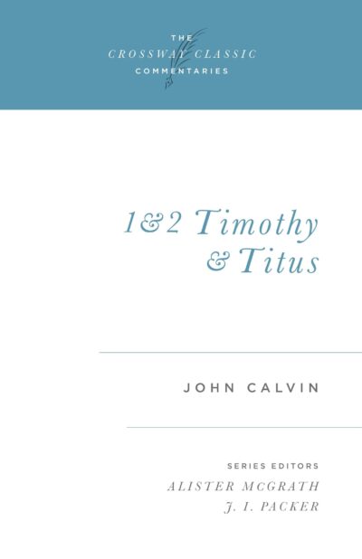1 & 2 Timothy and Titus --Crossway Classic Commentaries