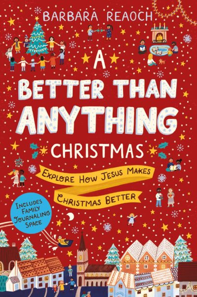 A Better Than Anything Christmas: Explore How Jesus Makes Christmas Better