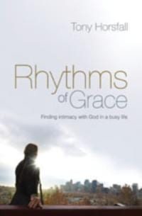 Rhythms of Grace: Finding Intimacy with God in a Busy Life