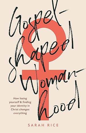 Gospel Shaped Womanhood