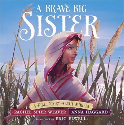 A Brave Big Sister: A Bible Story About Miriam