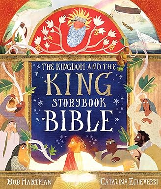 The Kingdom and The King Storybook Bible